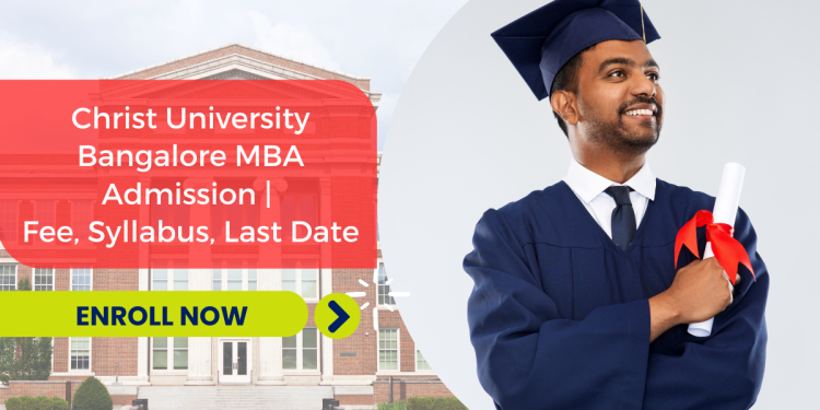 Christ University Bangalore MBA Admission 2024 | Fee, Syllabus, Last Date