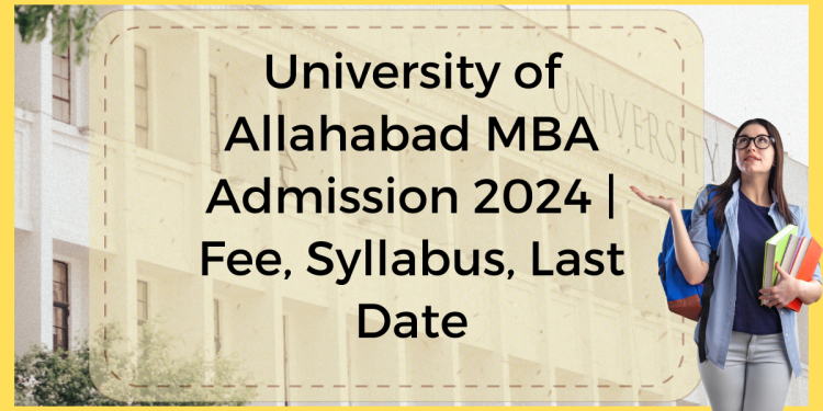 University of Allahabad MBA Admission 2024 | Fee, Syllabus, Last Date