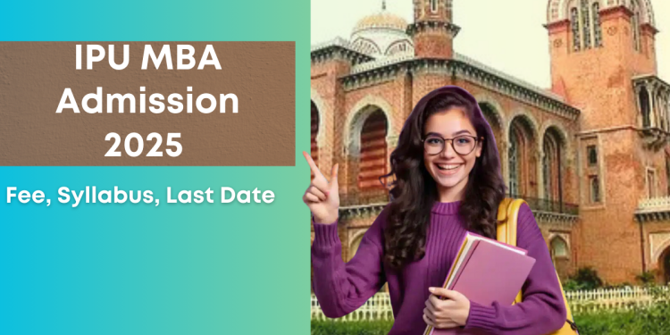 IPU MBA Admission 2025 | Fee, Syllabus, Last Date
