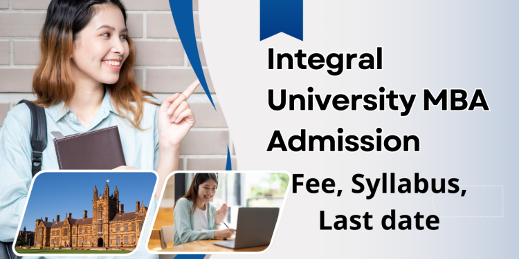 Integral University MBA Admission | Fee, Syllabus, Last Date