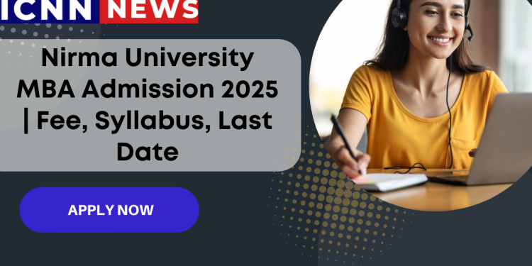 Nirma University MBA Admission 2025 | Fee, Syllabus, Last Date