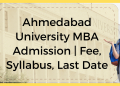 Ahmedabad University MBA Admission | Fee, Syllabus, Last Date