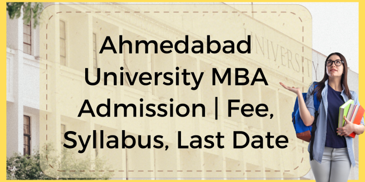 Ahmedabad University MBA Admission | Fee, Syllabus, Last Date