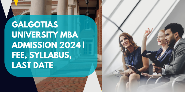 Galgotias University MBA Admission 2024 | Fee, Syllabus, Last Date