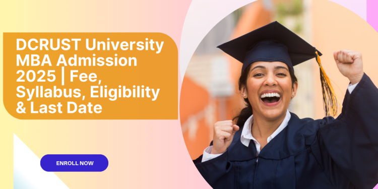 DCRUST University MBA Admission 2025 | Fee, Syllabus, Eligibility & Last Date