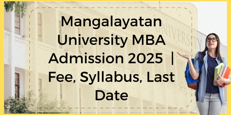 Mangalayatan University MBA Admission 2025 | Fee, Syllabus, Last Date