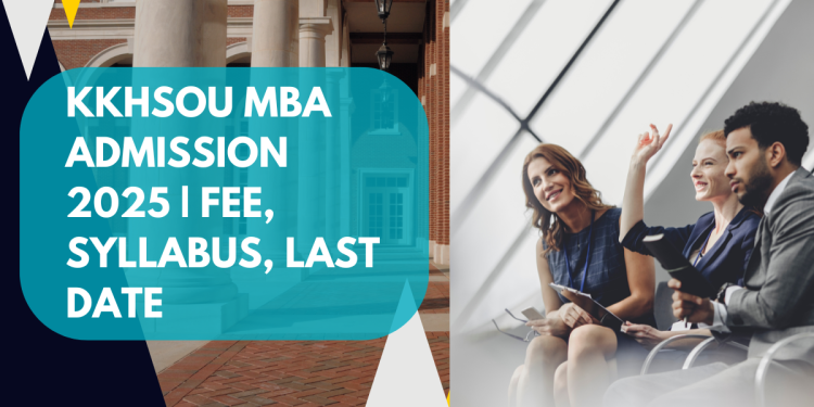 KKHSOU MBA Admission 2025 | Fee, Syllabus, Last Date