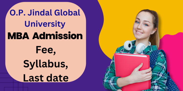 O.P. Jindal Global University MBA Admission 2025 | Fee, Syllabus & Last Date