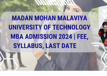 Madan Mohan Malaviya University of Technology MBA Admission 2024 | Fee, Syllabus, Last Date