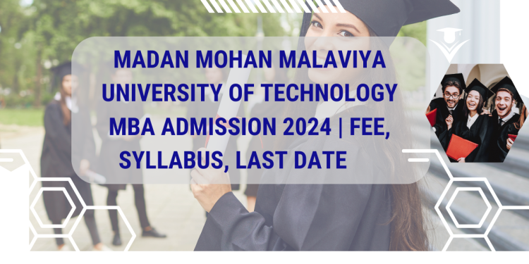 Madan Mohan Malaviya University of Technology MBA Admission 2024 | Fee, Syllabus, Last Date
