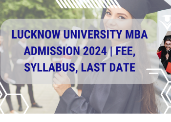 Lucknow University MBA Admission 2024 | Fee, Syllabus, Last Date