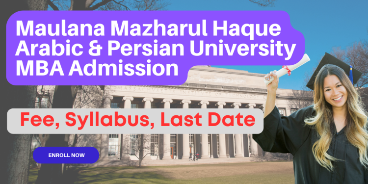 Maulana Mazharul Haque Arabic & Persian University MBA Admission| Fee, Syllabus, Last Date