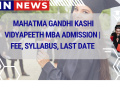 Mahatma Gandhi Kashi Vidyapeeth MBA Admission | Fee, Syllabus, Last Date