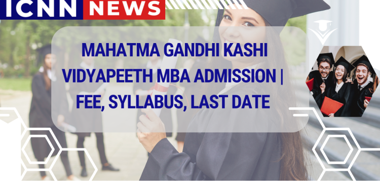 Mahatma Gandhi Kashi Vidyapeeth MBA Admission | Fee, Syllabus, Last Date