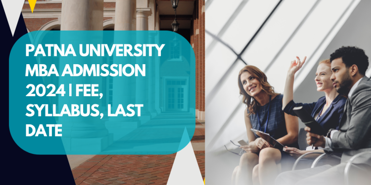 Patna University MBA Admission 2024 | Fee, Syllabus, Last Date