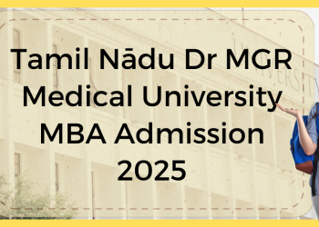 Tamilnadu Dr MGR Medical University MBA Admission 2025 | Fee, Syllabus, Last Date