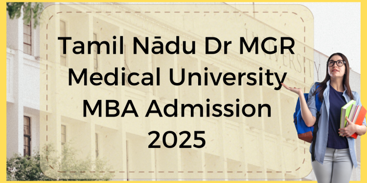 Tamilnadu Dr MGR Medical University MBA Admission 2025 | Fee, Syllabus, Last Date