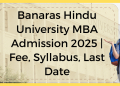 Banaras Hindu University MBA Admission 2025 | Fee, Syllabus, Last Date