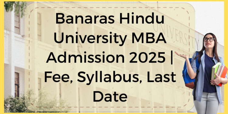 Banaras Hindu University MBA Admission 2025 | Fee, Syllabus, Last Date