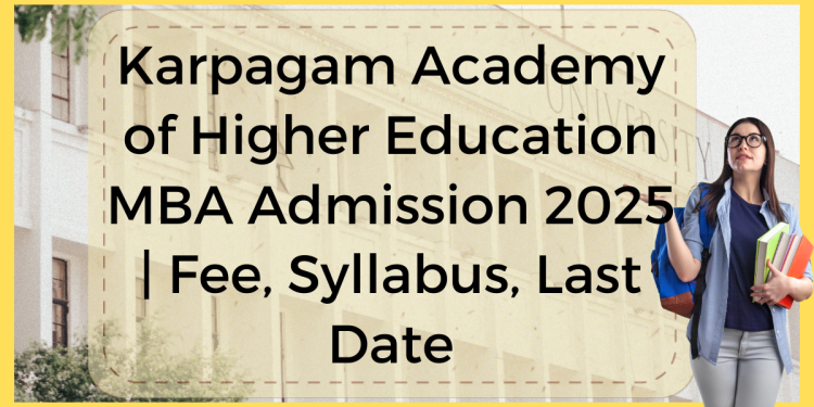 Karpagam Academy of Higher Education MBA Admission 2025 | Fee, Syllabus, Last Date